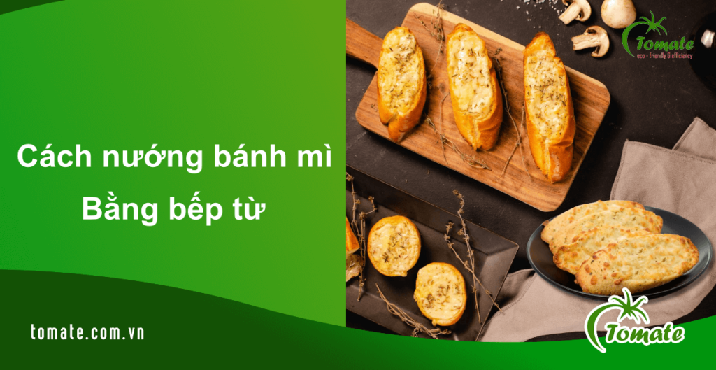 Cách nướng bánh mì bằng bếp từ
