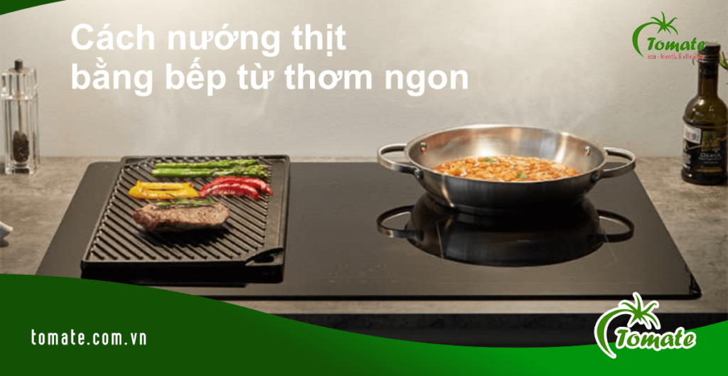 Cách nướng thịt bằng bếp từ thơm ngon