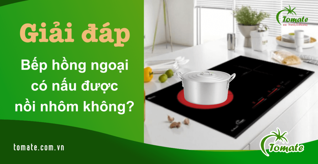 bếp hồng ngoại có nấu được nồi nhôm không