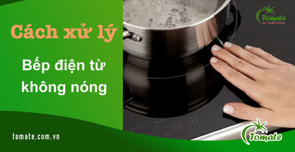 nguyên nhân bếp từ không nóng