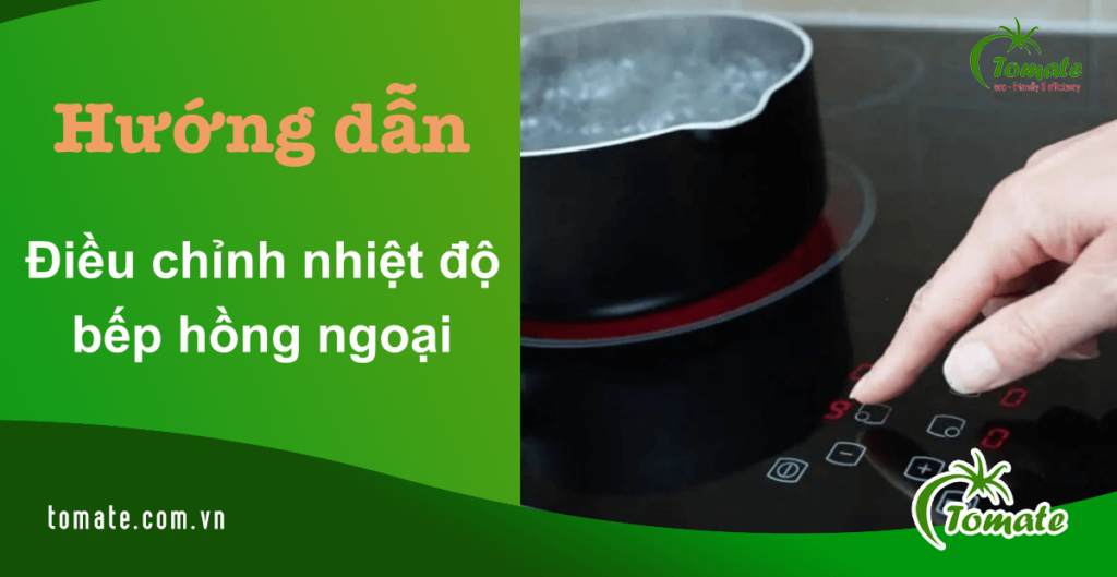 điều chỉnh nhiệt độ bếp hồng ngoại