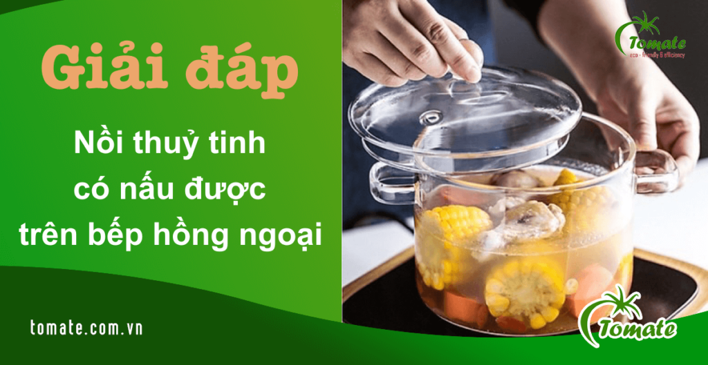 nồi thủy tinh có nấu được bếp hồng ngoại không
