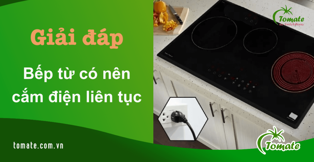 bếp từ có nên cắm điện liên tục