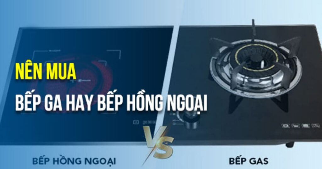 tư vấn nên mua bếp ga hồng ngoại hay bếp ga thường