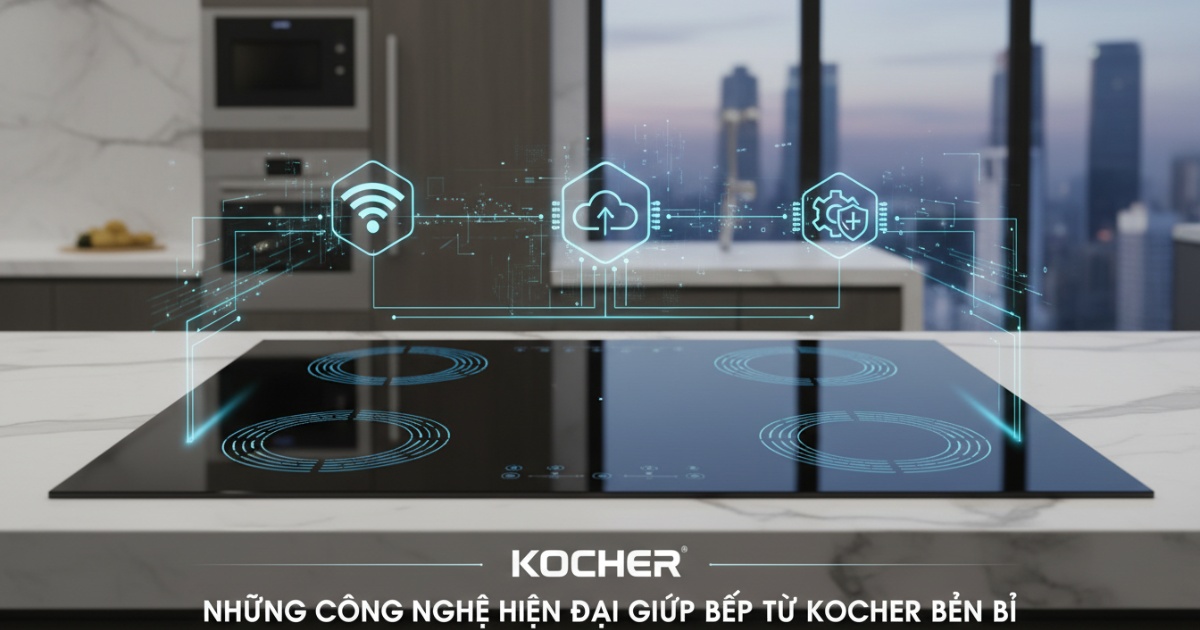 Những công nghệ hiện đại giúp bếp từ Kocher của nước nào cũng bền bỉ